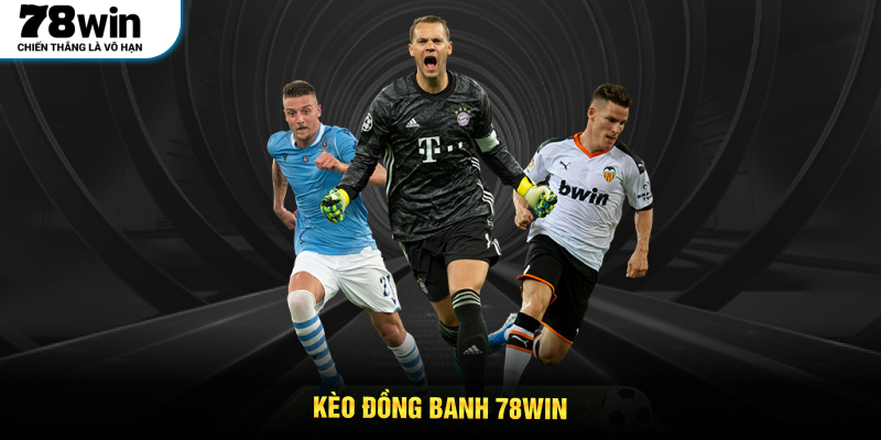 Kèo Đồng Banh 78win